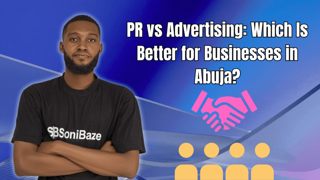PR vs Advertising Which Is Better for Businesses in Abuja