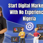 Start Digital Marketing With No Experience in Nigeria
