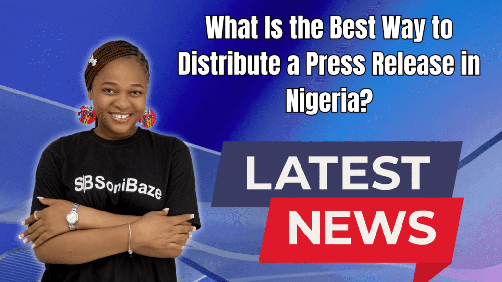 What Is the Best Way to Distribute a Press Release in Nigeria? 3 What Is the Best Way to Distribute a Press Release in Nigeria (1)
