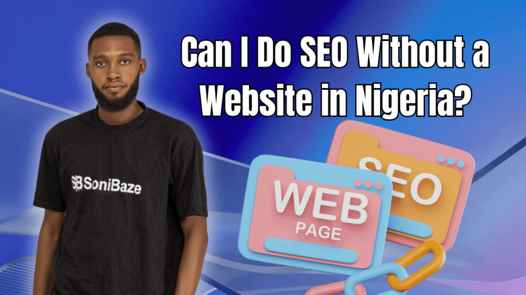 Can I Do SEO Without a Website in Nigeria Requirements, Guide