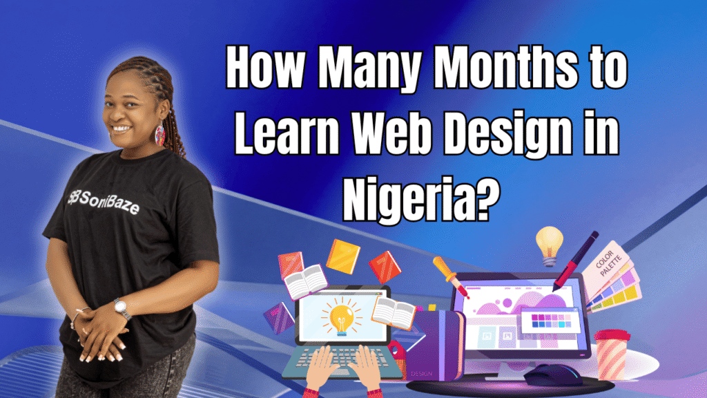 How Many Months to Learn Web Design in Nigeria 2026? Beginner to Pro 7 How Many Months to Learn Web Design in Nigeria