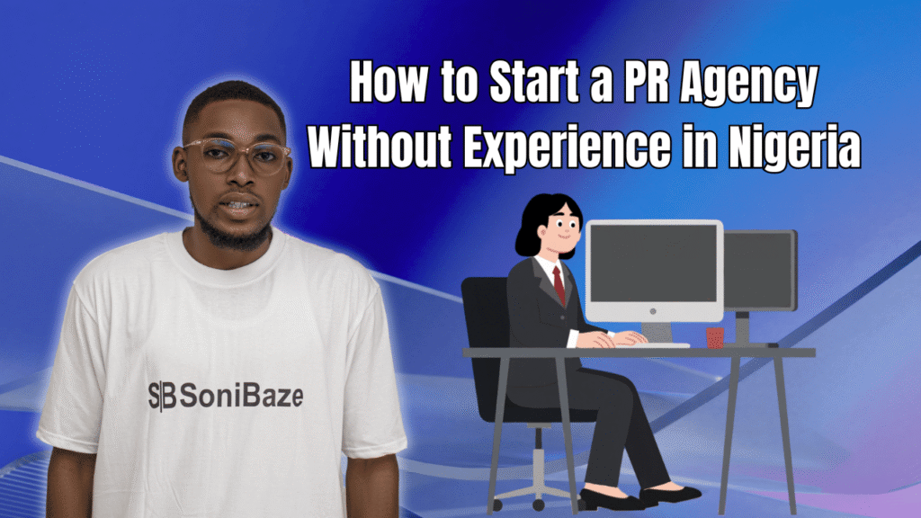 How to Start a PR Agency Without Experience in Nigeria