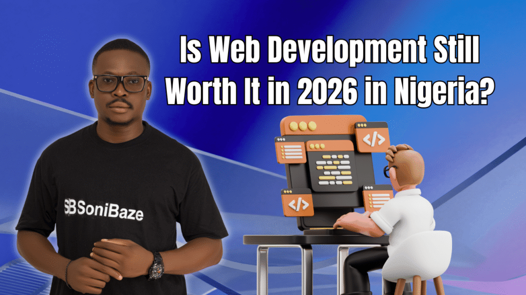Is Web Development Still Worth It in 2026 in Nigeria